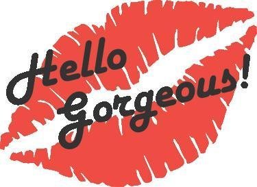 Hello Gorgeous!